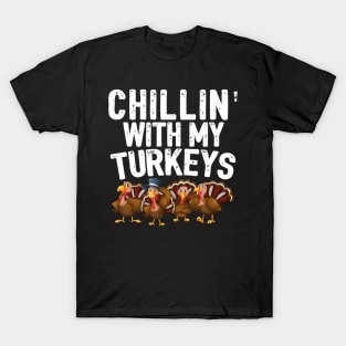 Chillin With My Turkeys Fun Thanksgiving Family Friends Gift T-Shirt